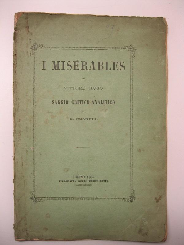 I miserables di Vittore Hugo.  Saggio critico analitico di C. Emanuel